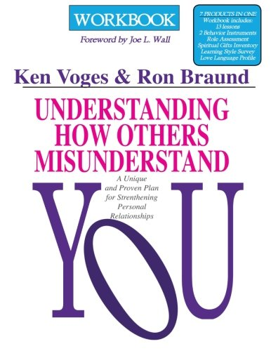 Understanding How Others Misunderstand You Workbook: A Unique and Proven Plan for Strengthening Personal Relationships