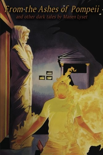 From the Ashes of Pompeii: and other dark tales by Manen Lyset
