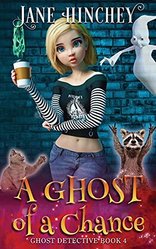 A Ghost Of A Chance: A Paranormal Ghost Detective Cozy Mystery #4 (Ghost Detective)