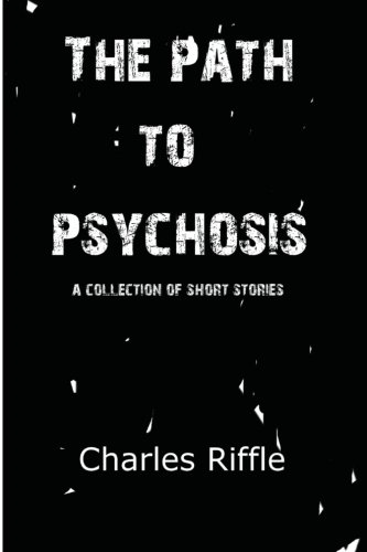 The Path to Psychosis: A Collection of Short Stories