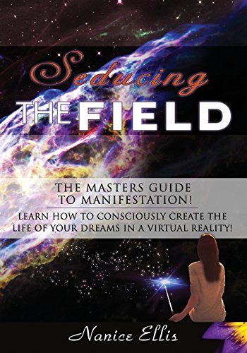 Seducing the Field: The Masters Guide to Manifestation!