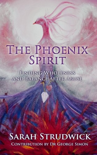 The Phoenix Spirit: Finding Wholeness and Balance After Abuse