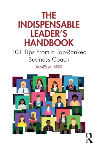 The Indispensable Leader's Handbook: 101 Tips From a Top-Ranked Business Coach