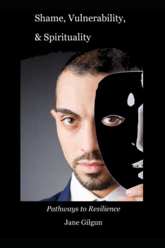 Shame, Vulnerability, & Spirituality: Pathways to Resilience