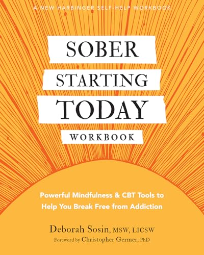 Sober Starting Today Workbook: Powerful Mindfulness and CBT Tools to Help You Break Free from Addiction