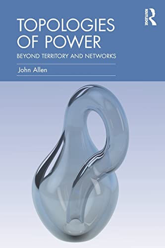 Topologies of Power: Beyond territory and networks (CRESC)
