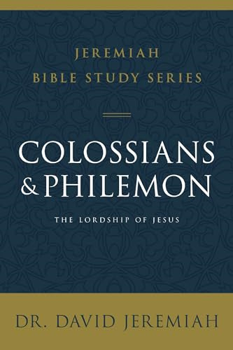 Colossians and Philemon: The Lordship of Jesus (Jeremiah Bible Study Series)