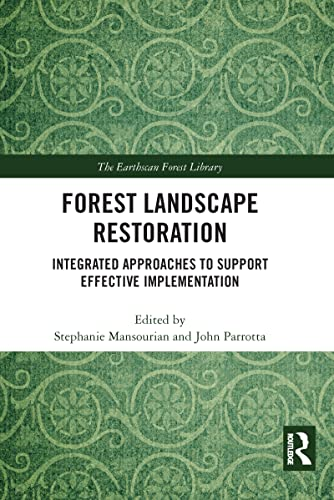 Forest Landscape Restoration: Integrated Approaches to Support Effective Implementation (The Earthscan Forest Library)