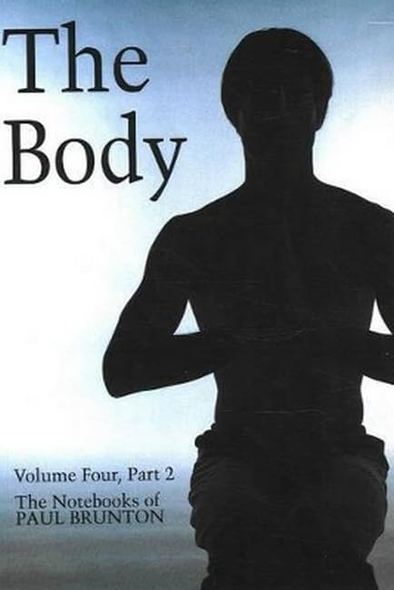 Notebooks: The Body Vol 4 (Notebooks of Paul Brunton): Body v. 4, Pt. 2 (Notebooks of Paul Brunton (Paperback))
