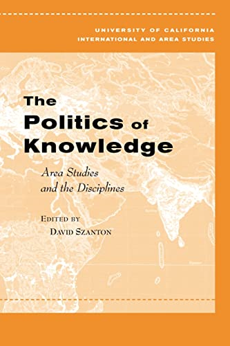 The Politics of Knowledge: Area Studies and the Disciplines (Global, Area, and International Archive)