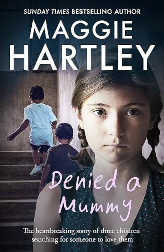 Denied a Mummy: The heartbreaking story of three little children searching for someone to love them. (A Maggie Hartley Foster Carer Story)