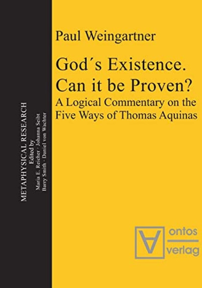 God's Existence. Can it be Proven?: A Logical Commentary on the Five Ways of Thomas Aquinas (Metaphysical Research)