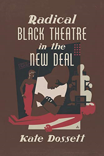 Radical Black Theatre in the New Deal (The John Hope Franklin Series in African American History and Culture)
