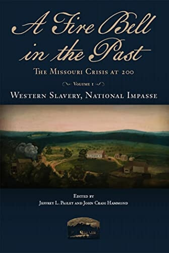 A Fire Bell in the Past: The Missouri Crisis at 200, Volume I, Western Slavery, National Impasse (Studies in Constitutional Democracy)