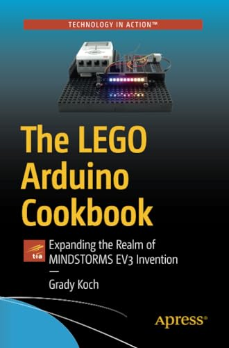 The LEGO Arduino Cookbook: Expanding the Realm of MINDSTORMS EV3 Invention