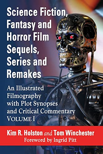 Science Fiction, Fantasy and Horror Film Sequels, Series and Remakes: An Illustrated Filmography, with Plot Synopses...