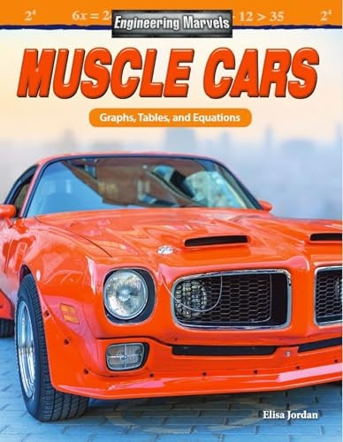 Engineering Marvels: Muscle Cars: Graphs, Tables, and Equations (Grade 6) (Mathematics Readers)