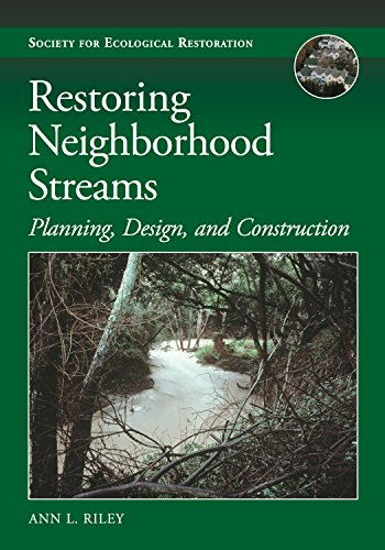 Restoring Neighborhood Streams: Planning, Design, and Construction (Science and Practice of Ecological Restoration)