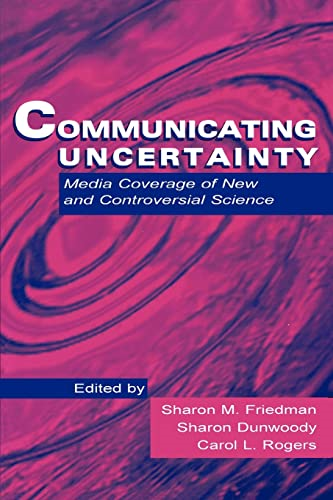 Communicating Uncertainty: Media Coverage of New and Controversial Science
