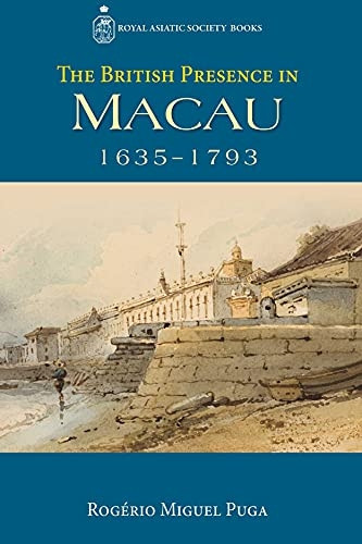 The British Presence in Macau, 1635--1793 (Royal Asiatic Society Books)