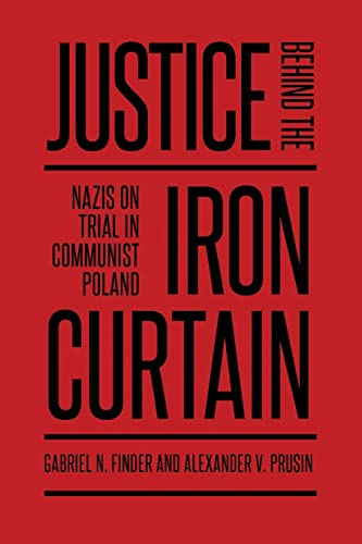 Justice Behind the Iron Curtain: Nazis on Trial in Communist Poland (German and European Studies)