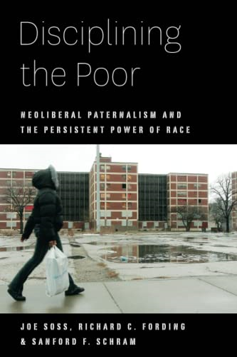 Disciplining the Poor: Neoliberal Paternalism and the Persistent Power of Race