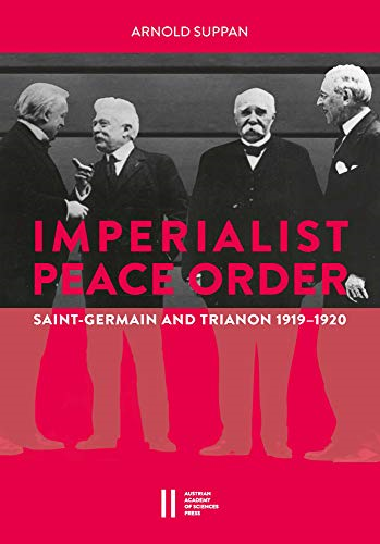 The Imperialist Peace Order in Central Europe: Saint-Germain and Trianon, 1919-1920