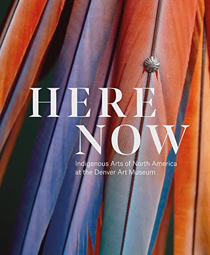Here, Now: Indigenous Arts  - of North America at the  - Denver Art Museum