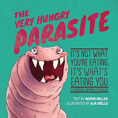 The Very Hungry Parasite: It's Not What You're Eating, It's What's Eating You (A Bathroom Companion for Adults)