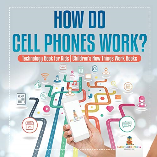 How Do Cell Phones Work? Technology Book for Kids - Children's How Things Work Books