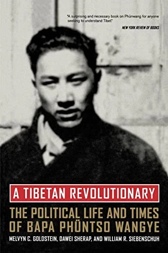 A Tibetan Revolutionary: The Political Life and Times of Bapa Phuntso Wangye