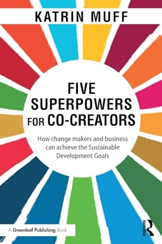 Five Superpowers for Co-Creators: How change makers and business can achieve the Sustainable Development Goals