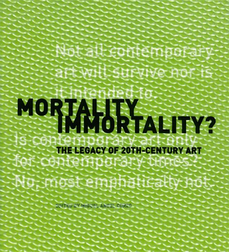 Mortality Immortality?: The Legacy of 20th-century Art