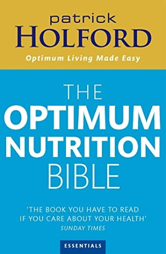 Patrick Holford's New Optimum Nutrition Bible: The Book You Have to Read If You Care About Your Health