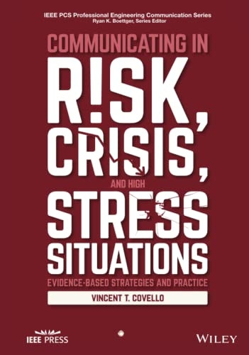 Communicating in Risk, Crisis, and High Stress Situations: Evidence-Based Strategies and Practice (IEEE PCS Professional Engineering Communication Series)