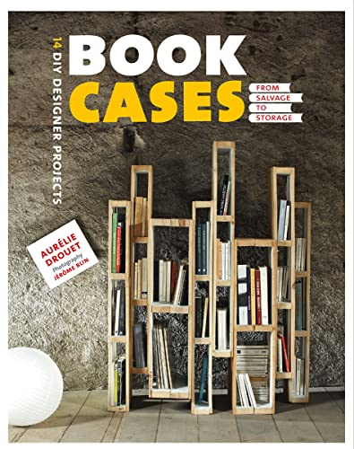 Bookcases: From Salvage to Storage (DIY Designer Projects)