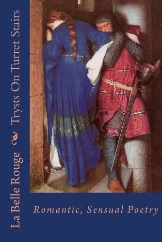 Trysts On Turret Stairs: Romantic, Sensual Poetry