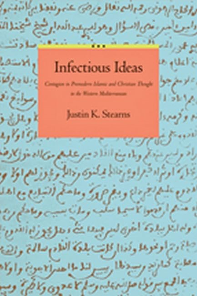 Infectious Ideas: Contagion in Premodern Islamic and Christian Thought in the Western Mediterranean