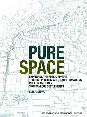 Pure Space: Expanding the Public Sphere Through Public Space Transformations in Latin American Informal Settlements