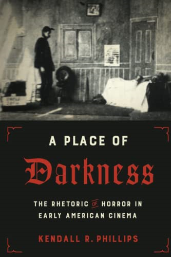 A Place of Darkness: The Rhetoric of Horror in Early American Cinema