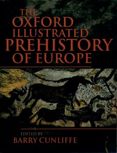The Oxford Illustrated History of Prehistoric Europe (Oxford Illustrated Histories)
