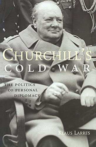 Churchills Cold War : The Politics of Personal Diplomacy