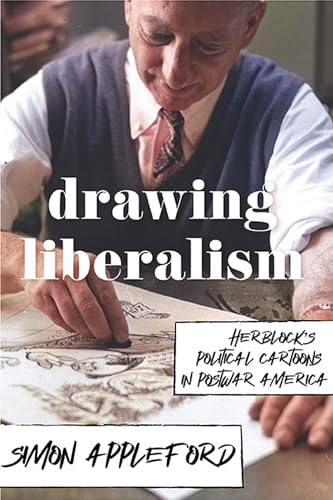 Drawing Liberalism: Herblock's Political Cartoons in Postwar America