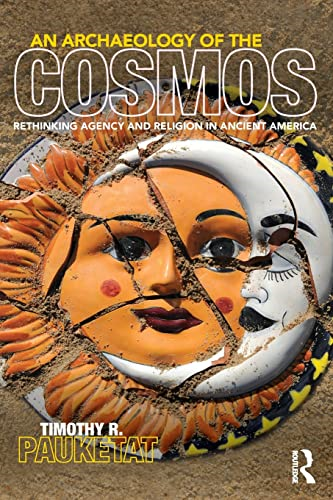 An Archaeology of the Cosmos: Rethinking Agency and Religion in Ancient America