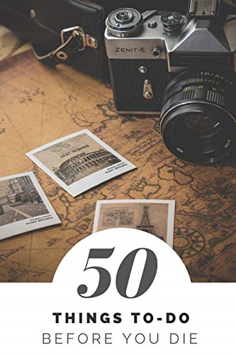 50 Things to Do Before You Die: 100 Pages to Write What Do You Want to Do, Traveler and Backpacker Edition