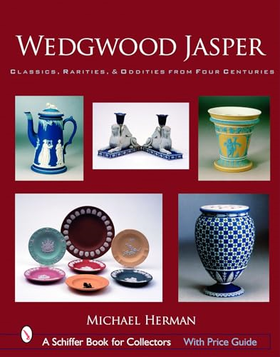 Wedgwood Jasper: Classics, Rarities and Oddities from Four Centuries (Schiffer Book for Collectors)