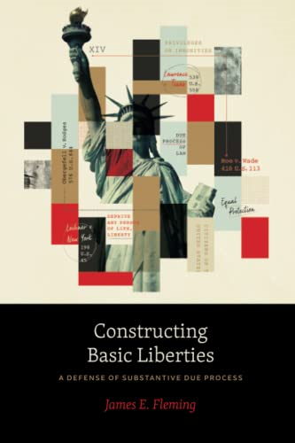 Constructing Basic Liberties: A Defense of Substantive Due Process
