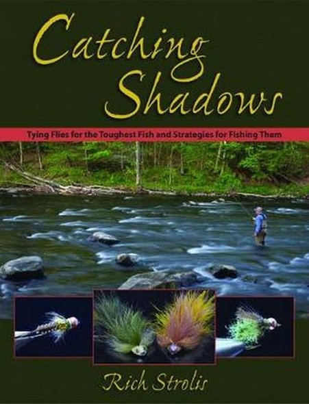 Catching Shadows: Tying Flies for the Toughest Fish and Strategies for Fishing Them