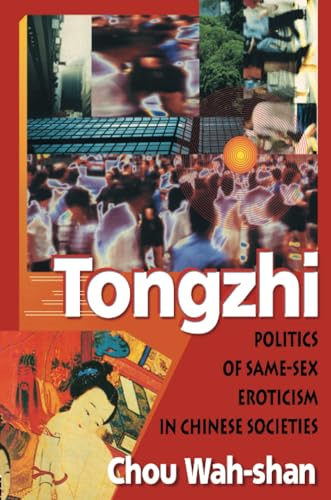 Tongzhi: Politics of Same-Sex Eroticism in Chinese Societies