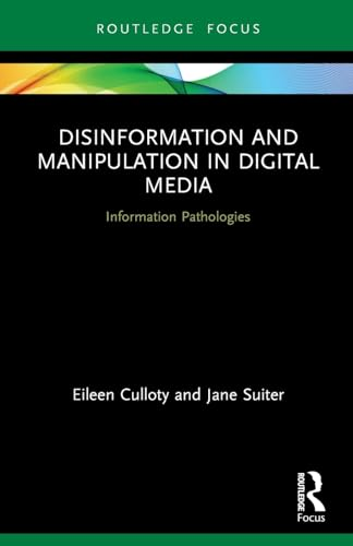 Disinformation and Manipulation in Digital Media: Information Pathologies (Routledge Focus on Communication and Society)